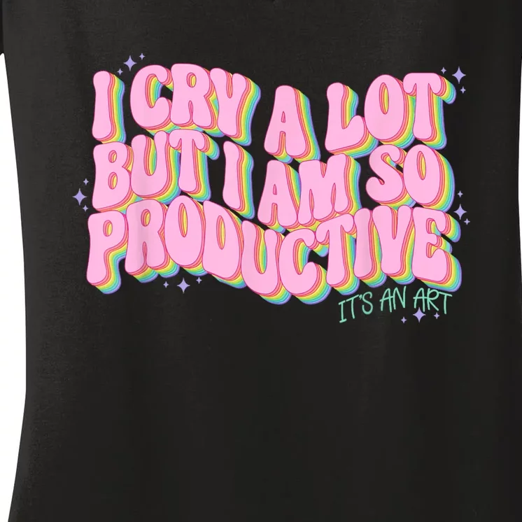 I Cry A Lot But I Am So Productive ItS An Art Funny Trendy Women's V-Neck T-Shirt