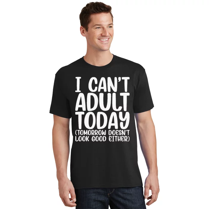 I Can’t Adult Today Funny Adulting Humor Stress Relief T-Shirt