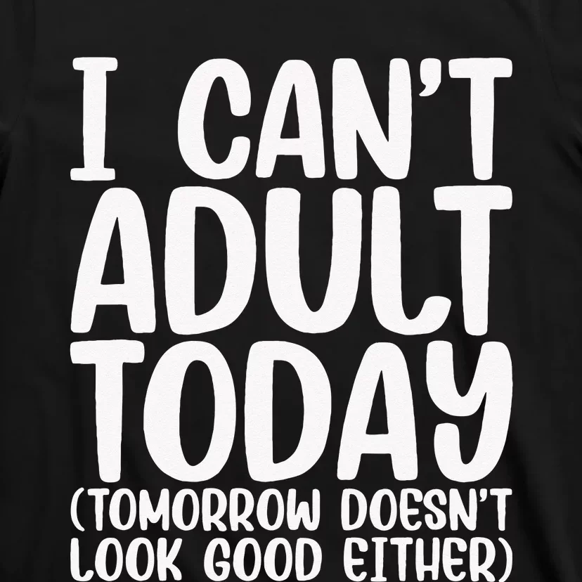 I Can’t Adult Today Funny Adulting Humor Stress Relief T-Shirt