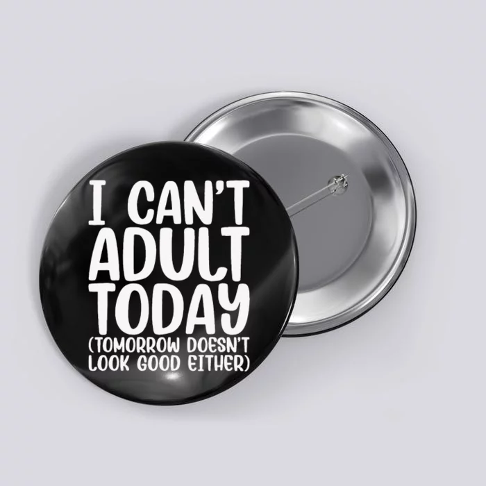 I Can’t Adult Today Funny Adulting Humor Stress Relief Button