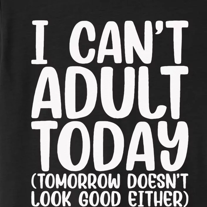 I Can’t Adult Today Funny Adulting Humor Stress Relief ChromaSoft Performance T-Shirt