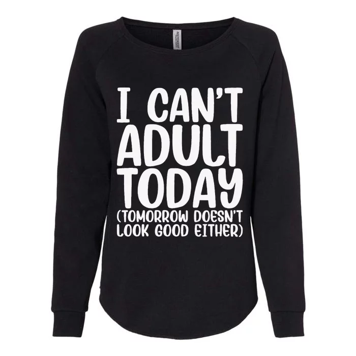 I Can’t Adult Today Funny Adulting Humor Stress Relief Womens California Wash Sweatshirt