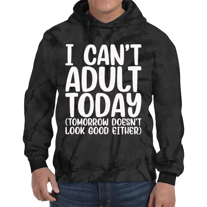 I Can’t Adult Today Funny Adulting Humor Stress Relief Tie Dye Hoodie