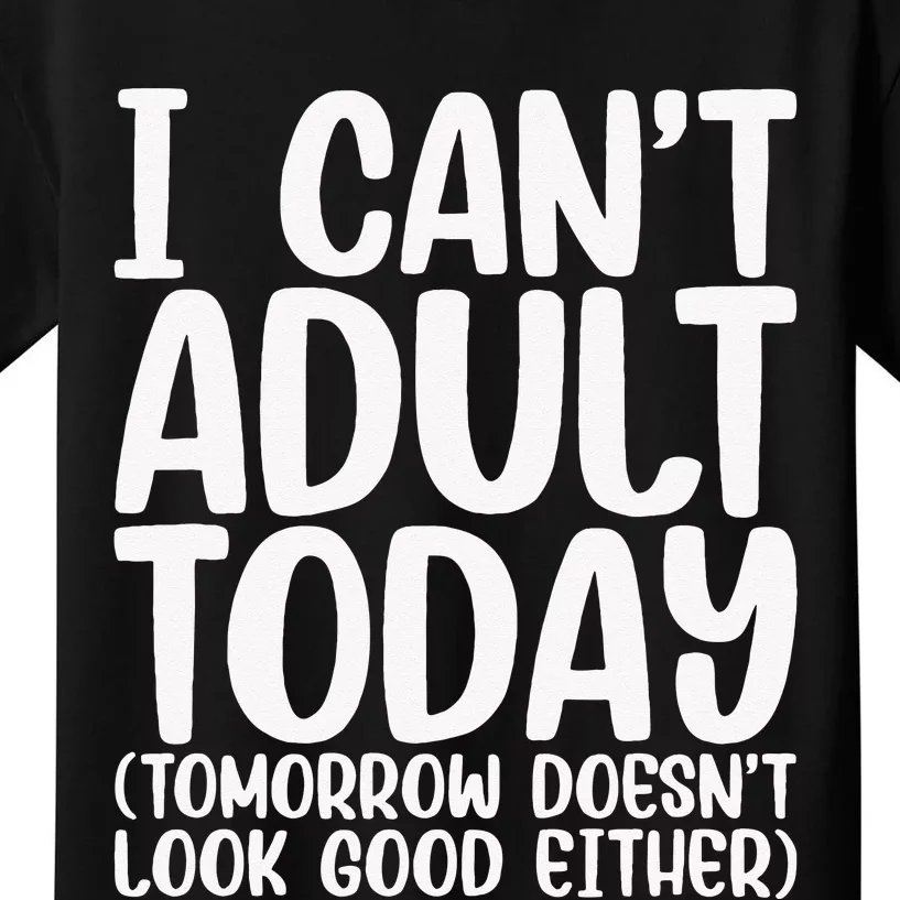 I Can’t Adult Today Funny Adulting Humor Stress Relief Kids T-Shirt