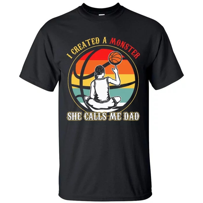 I Created A Monster She Call Me Dad Basketball Tall T-Shirt