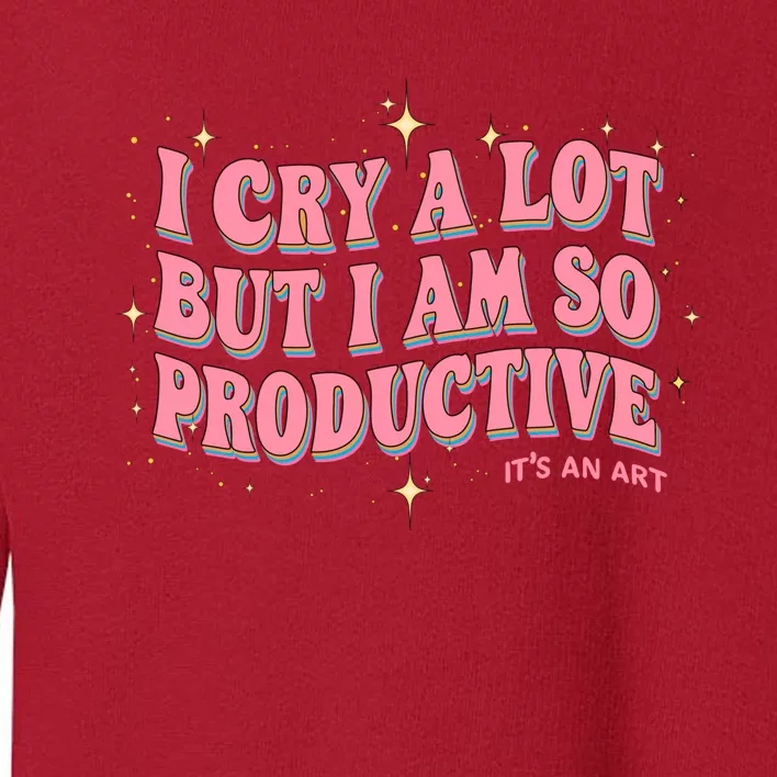 I Cry A Lot But I Am So Productive Its An Art Ttpd Taylor Lover Toddler Sweatshirt