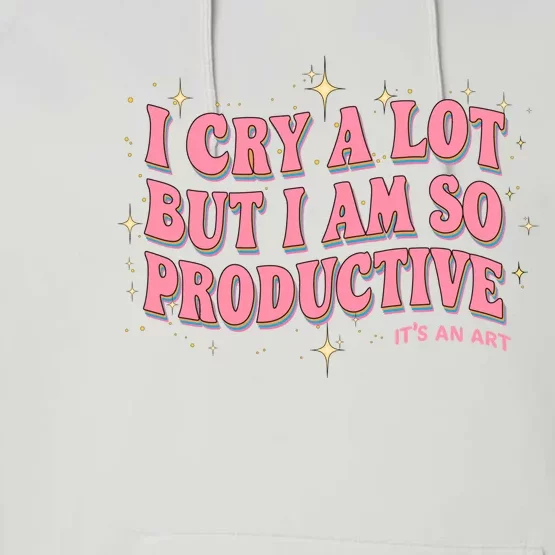 I Cry A Lot But I Am So Productive Its An Art Ttpd Taylor Lover Performance Fleece Hoodie