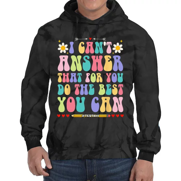 I Can't Answer That For You Do The Best You Can Testing Day Tie Dye Hoodie