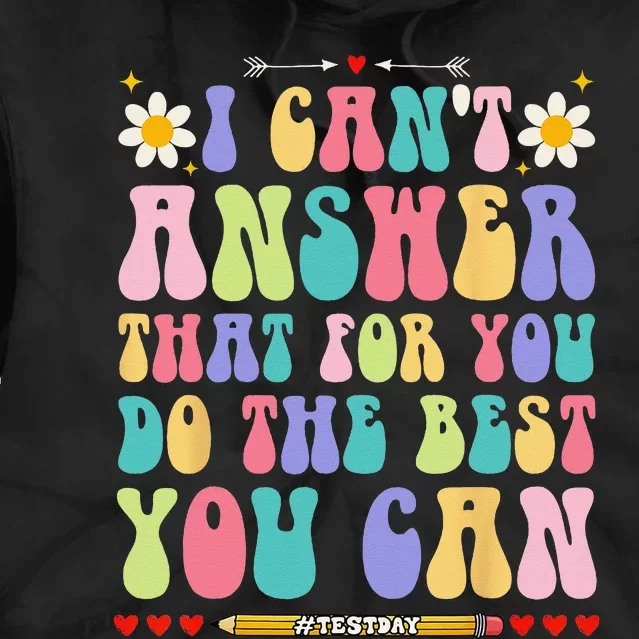 I Can't Answer That For You Do The Best You Can Testing Day Tie Dye Hoodie