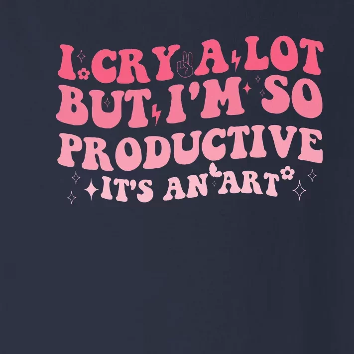 I Cry A Lot But IM So Productive Toddler Long Sleeve Shirt