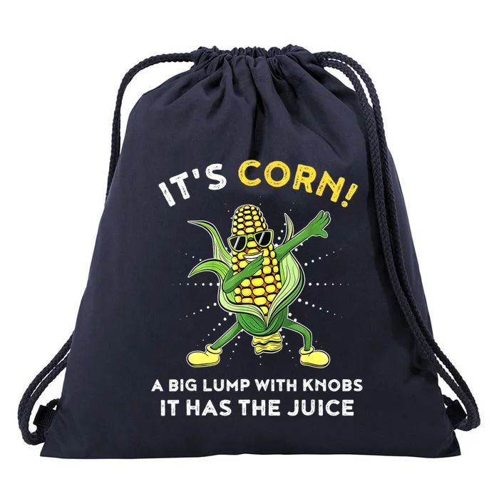 It’s Corn A Big Lump With Knobs It Has The Juice Funny Lyric Drawstring Bag