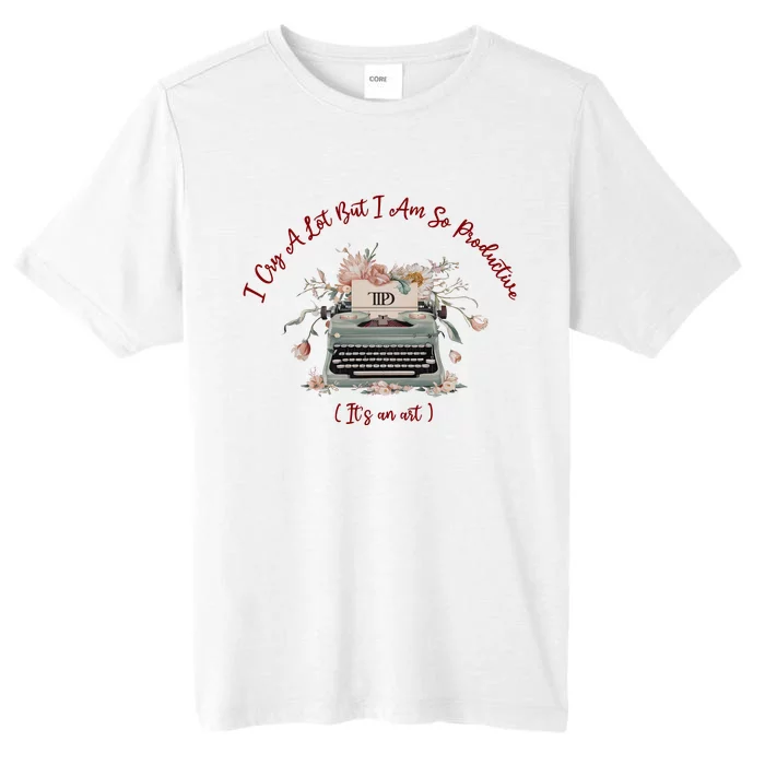 I Cry A Lot But I Am So Productive ItS An Art Ttpd Taylor Lover ChromaSoft Performance T-Shirt