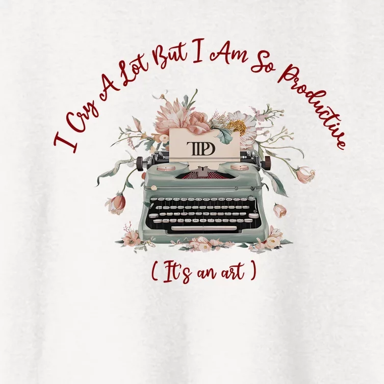 I Cry A Lot But I Am So Productive ItS An Art Ttpd Taylor Lover Women's Crop Top Tee