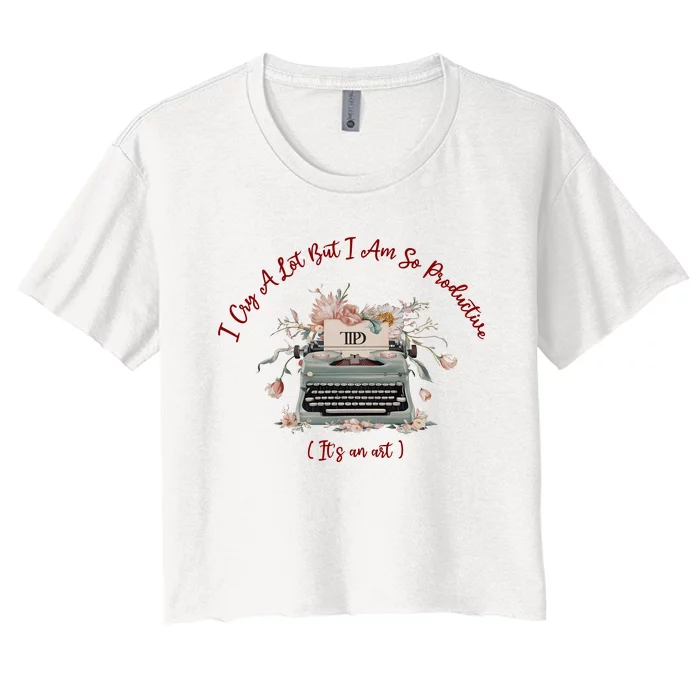 I Cry A Lot But I Am So Productive ItS An Art Ttpd Taylor Lover Women's Crop Top Tee