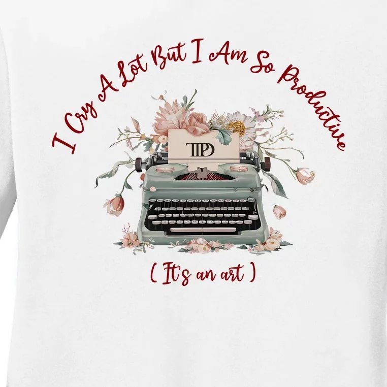 I Cry A Lot But I Am So Productive ItS An Art Ttpd Taylor Lover Ladies Long Sleeve Shirt