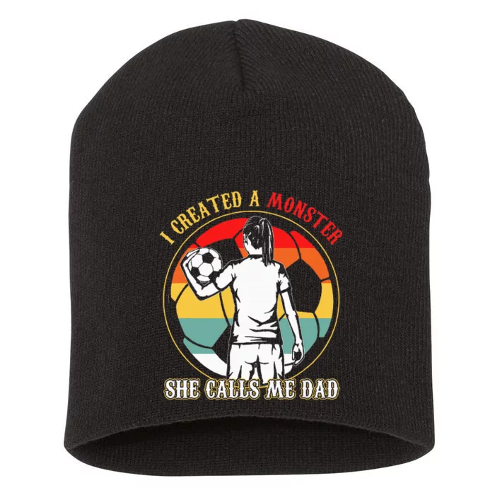 I Created A Monster She Calls Me Dad Soccer Short Acrylic Beanie