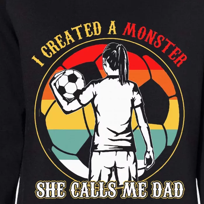 I Created A Monster She Calls Me Dad Soccer FatherS Day Womens California Wash Sweatshirt