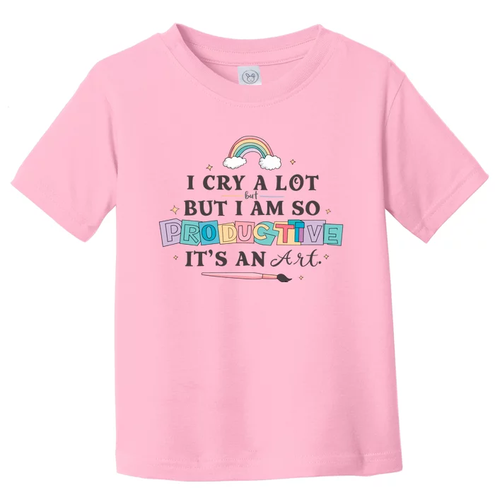 I Cry A Lot I Am So Productive ItS An Art Ttpd Taylor Lover Toddler T-Shirt