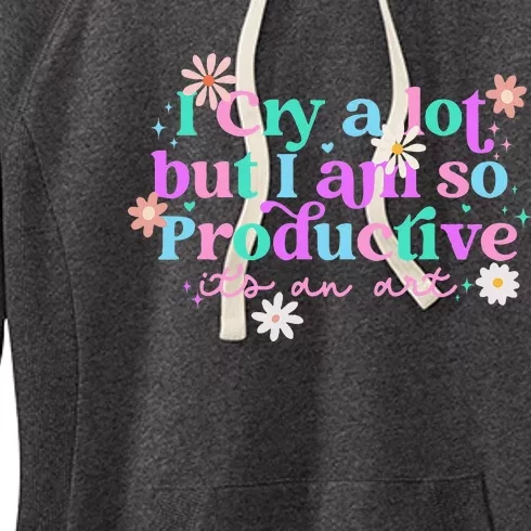 I Cry A Lot But I Am So Productive Women's Fleece Hoodie