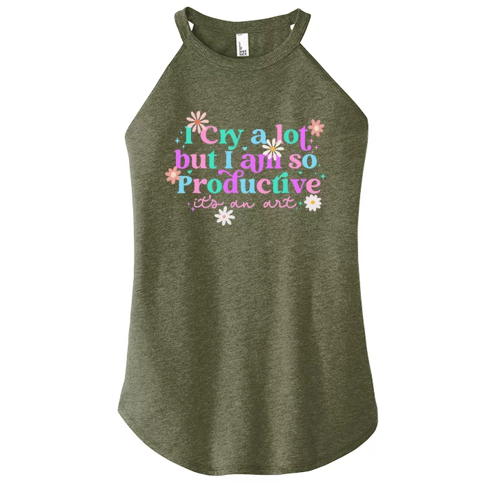 I Cry A Lot But I Am So Productive Women’s Perfect Tri Rocker Tank