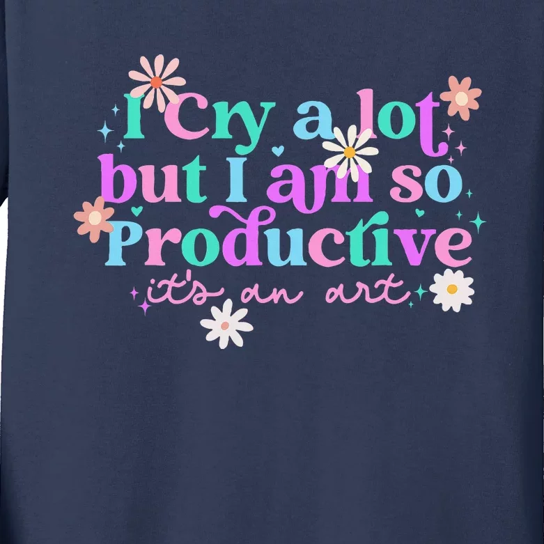 I Cry A Lot But I Am So Productive Kids Long Sleeve Shirt