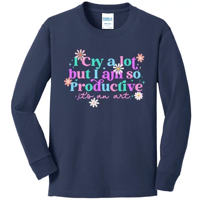 I Cry A Lot But I Am So Productive Kids Long Sleeve Shirt