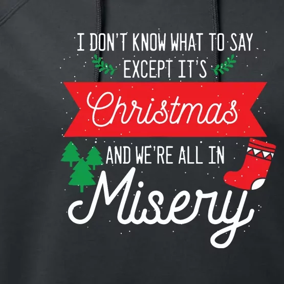 Its Christmas And We Are All In Misery Funny Quote Xmas Performance Fleece Hoodie