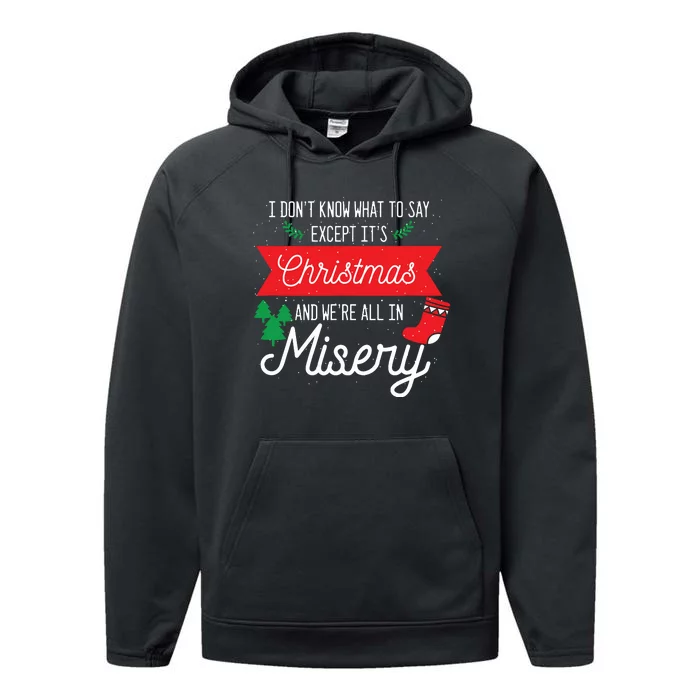 Its Christmas And We Are All In Misery Funny Quote Xmas Performance Fleece Hoodie