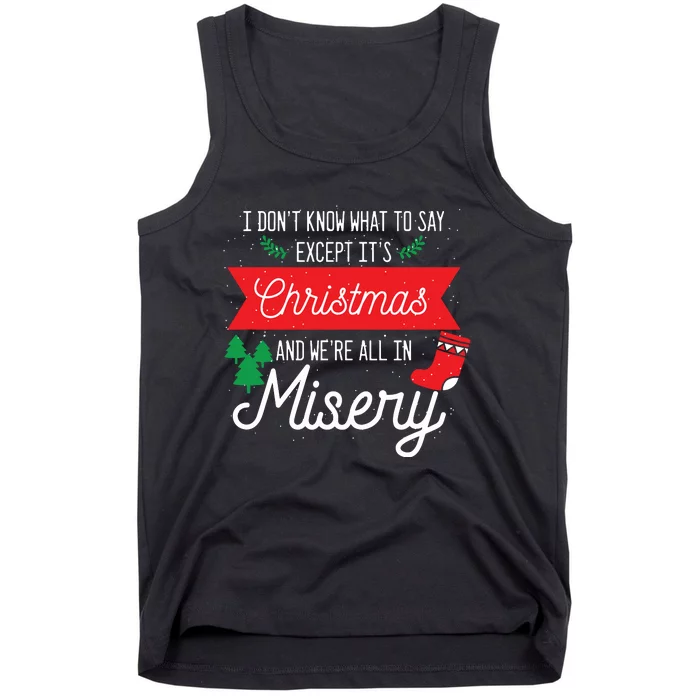 Its Christmas And We Are All In Misery Funny Quote Xmas Tank Top