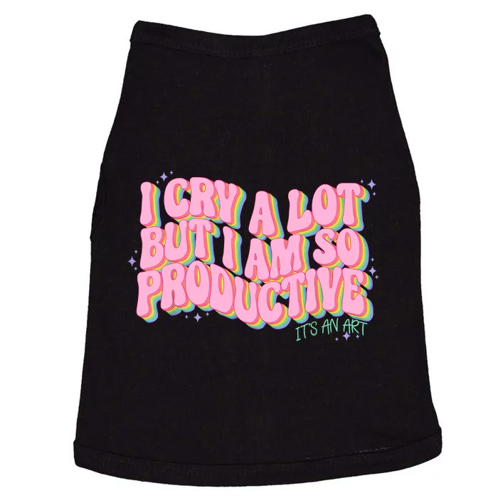 I Cry A Lot But I Am So Productive ItS An Art Funny Trendy Doggie Tank