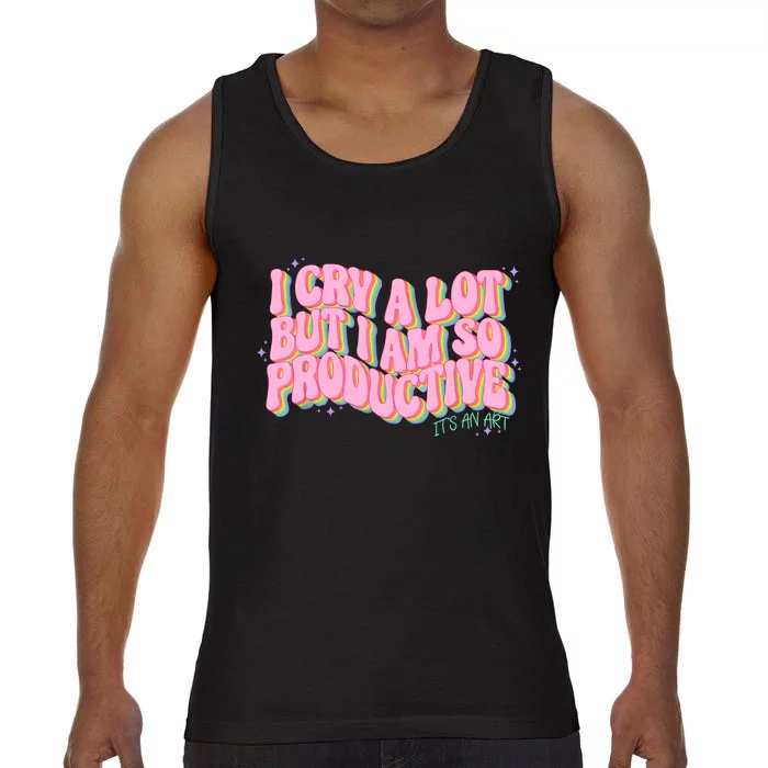 I Cry A Lot But I Am So Productive ItS An Art Funny Trendy Comfort Colors® Tank Top