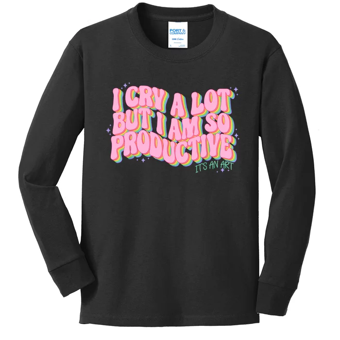 I Cry A Lot But I Am So Productive ItS An Art Funny Trendy Kids Long Sleeve Shirt