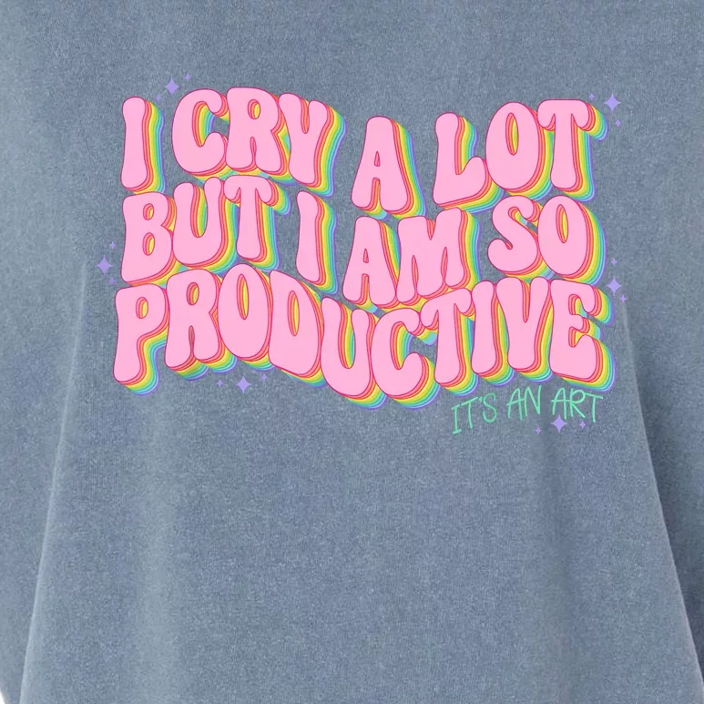 I Cry A Lot But I Am So Productive ItS An Art Funny Trendy Garment-Dyed Women's Muscle Tee