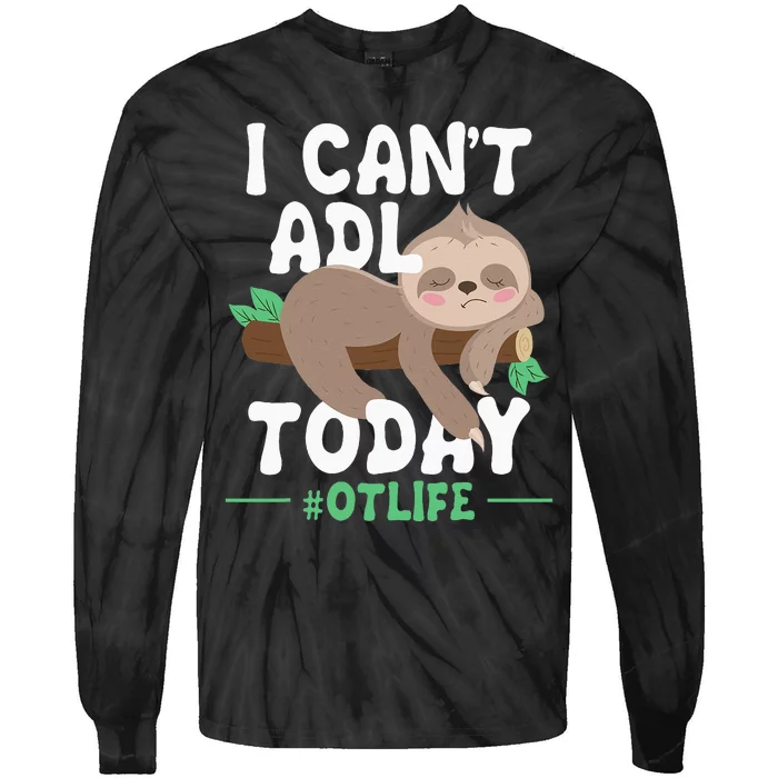 I Cant ADL Today Occupational Therapist Therapy Tie-Dye Long Sleeve Shirt