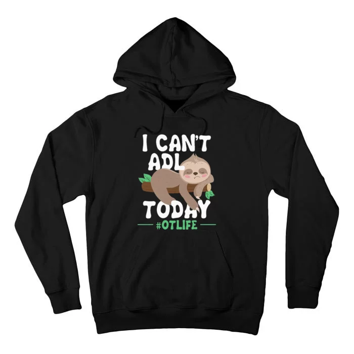 I Cant ADL Today Occupational Therapist Therapy Tall Hoodie