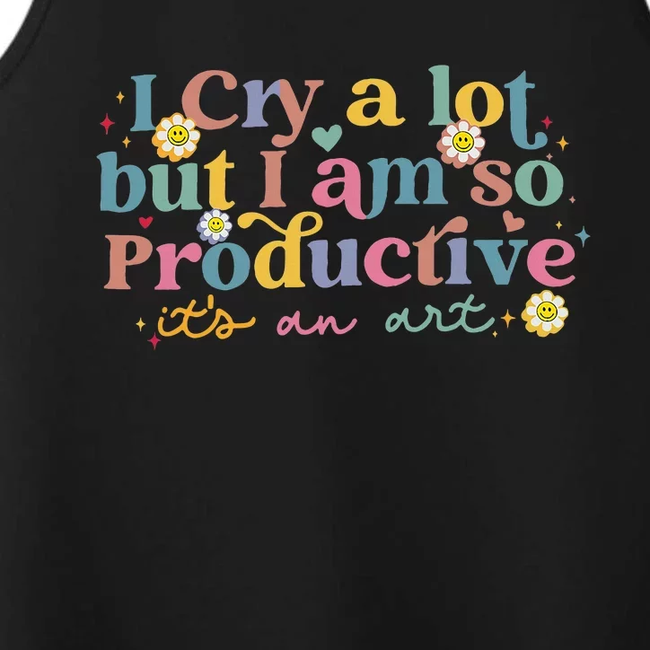 I Cry A Lot Funny But I Am So Productive Performance Tank