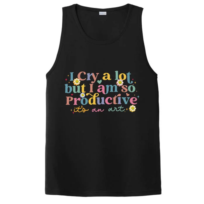 I Cry A Lot Funny But I Am So Productive Performance Tank