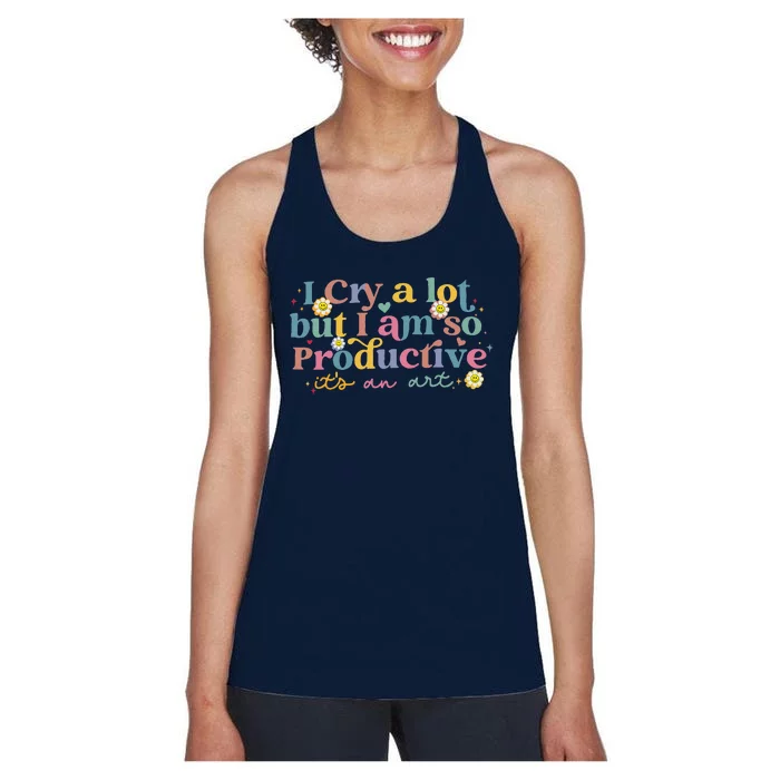 I Cry A Lot Funny But I Am So Productive Women's Racerback Tank