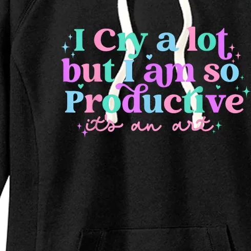 I Cry A Lot But I Am So Productive Women's Fleece Hoodie