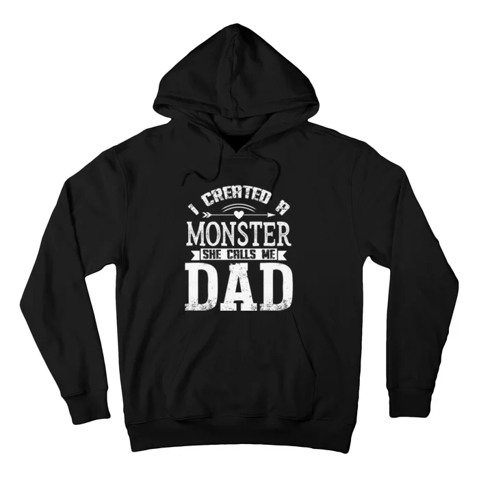 I Created A Monster She Calls Me Dad Fathers Day Hoodie