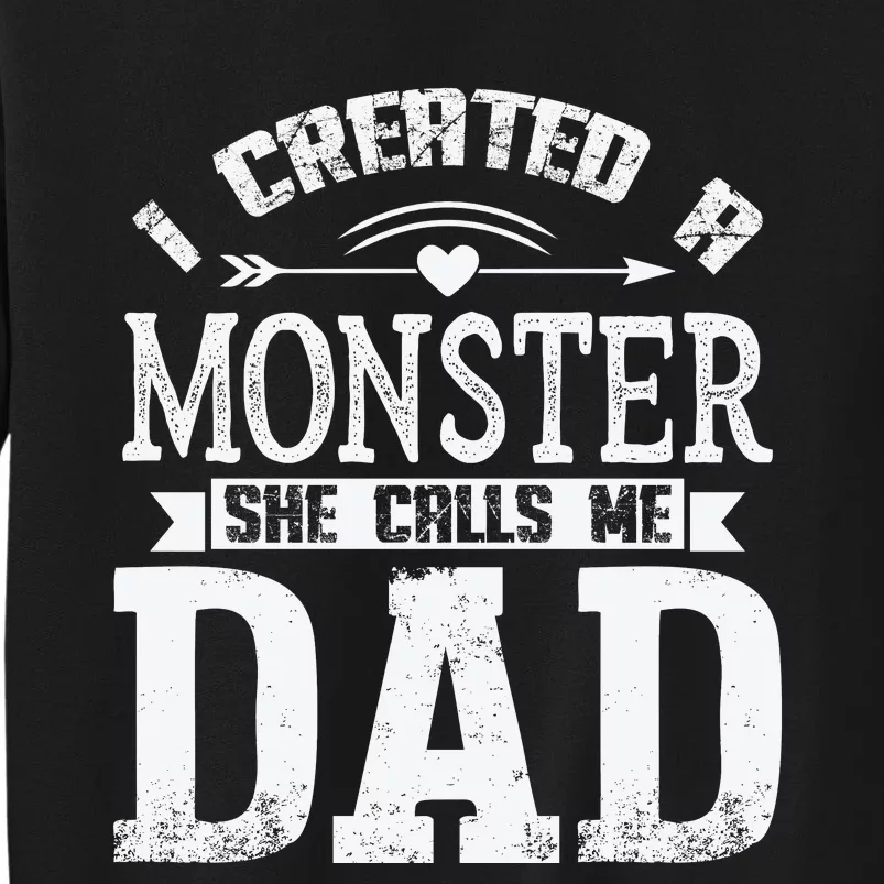 I Created A Monster She Calls Me Dad Fathers Day Tall Sweatshirt