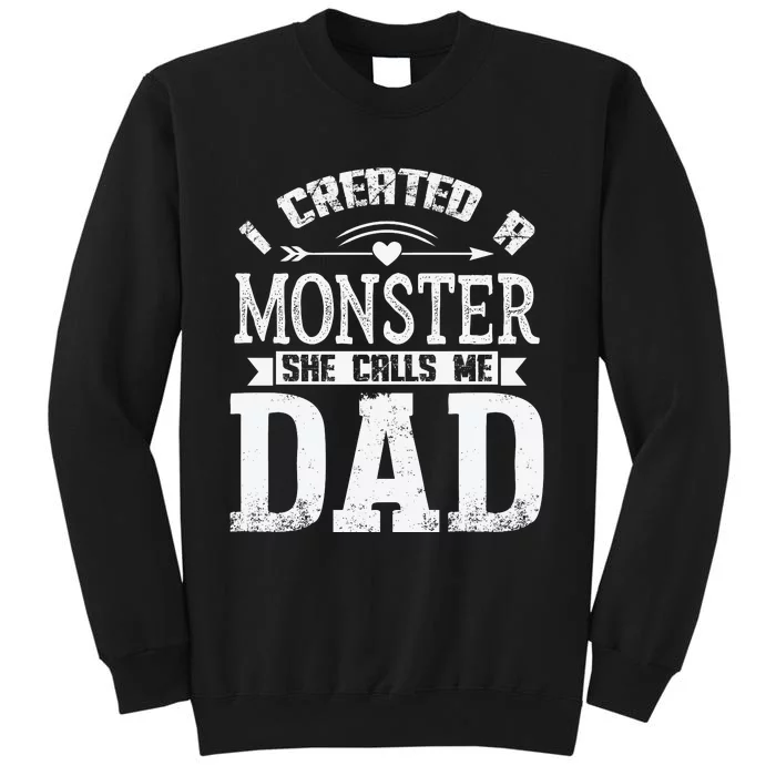 I Created A Monster She Calls Me Dad Fathers Day Tall Sweatshirt