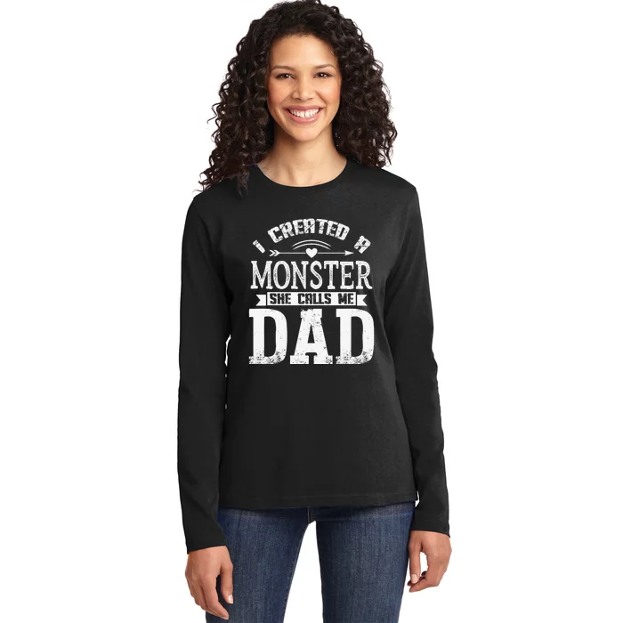 I Created A Monster She Calls Me Dad Fathers Day Ladies Long Sleeve Shirt