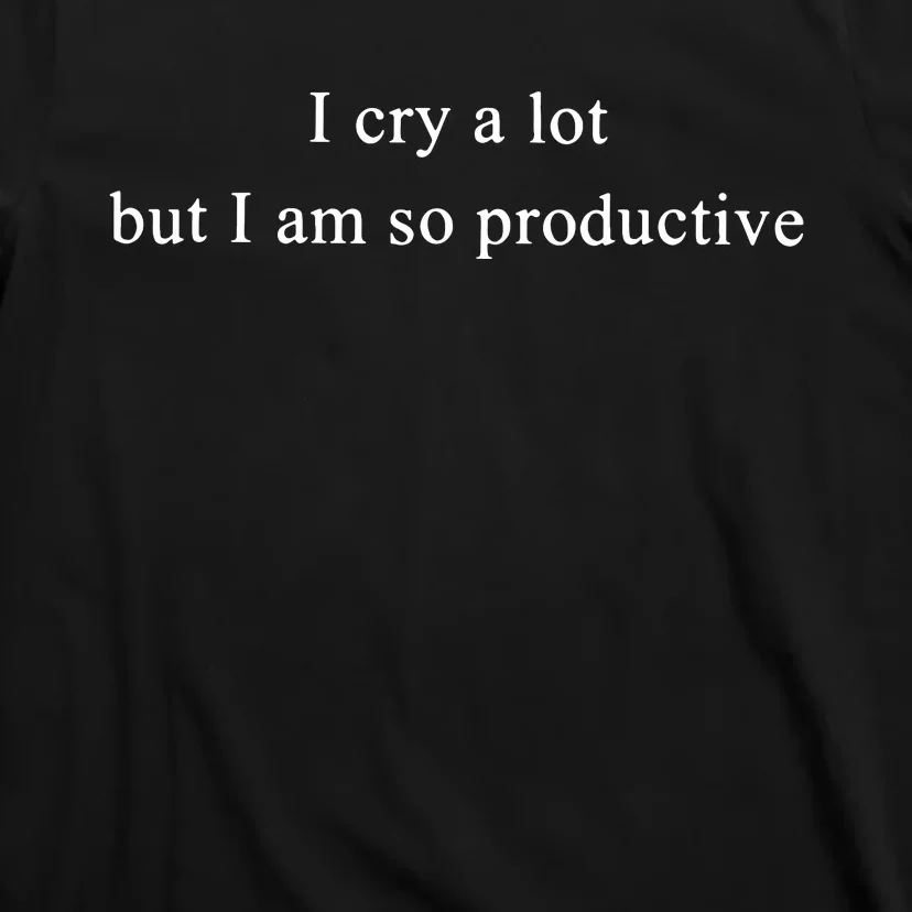 I Cry Alot But I Am So Productive Taylor Bella 3001 T-Shirt