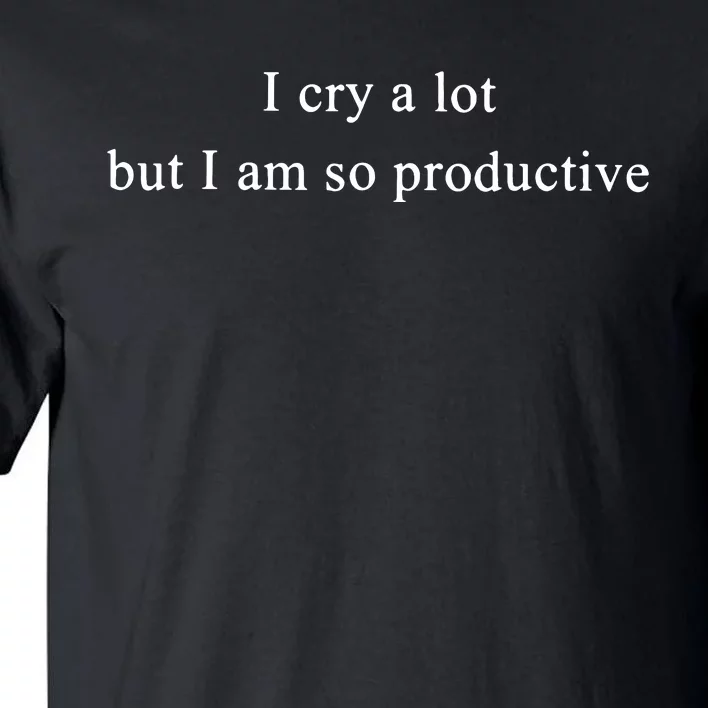 I Cry Alot But I Am So Productive Taylor Bella 3001 Tall T-Shirt