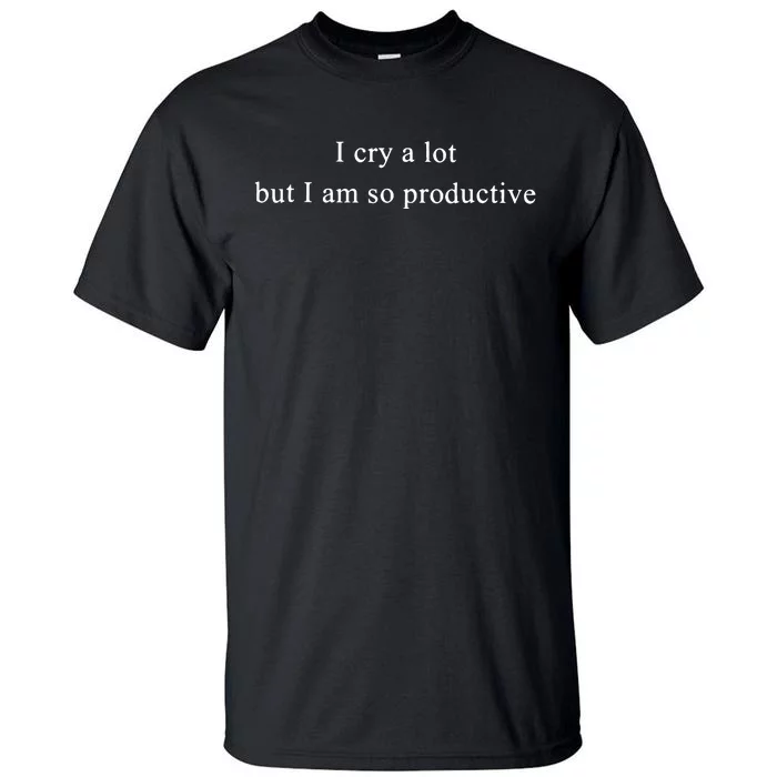 I Cry Alot But I Am So Productive Taylor Bella 3001 Tall T-Shirt