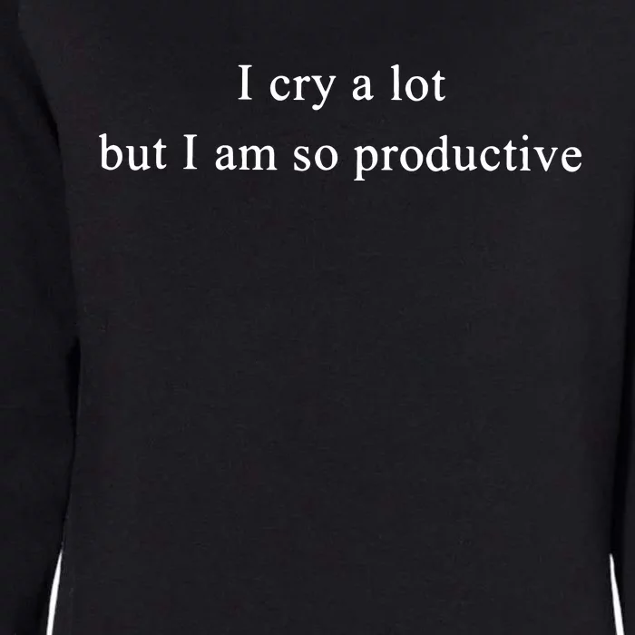 I Cry Alot But I Am So Productive Taylor Bella 3001 Womens California Wash Sweatshirt