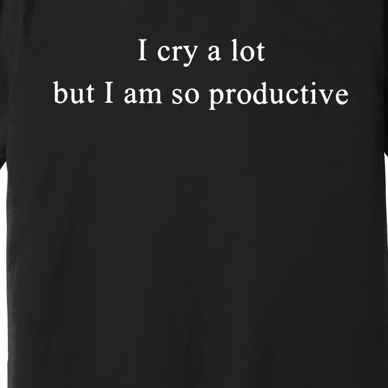 I Cry Alot But I Am So Productive Taylor Bella 3001 Premium T-Shirt