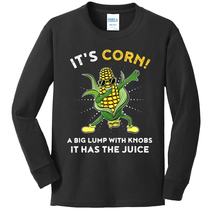 It’s Corn A Big Lump With Knobs It Has The Juice Funny Kids Long Sleeve Shirt