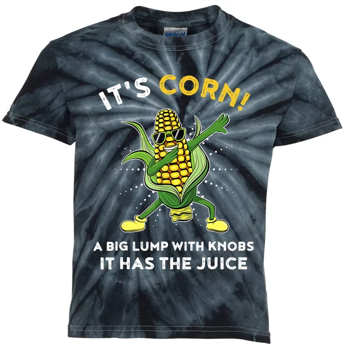 It’s Corn A Big Lump With Knobs It Has The Juice Funny Kids Tie-Dye T-Shirt